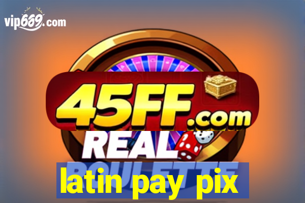 latin pay pix